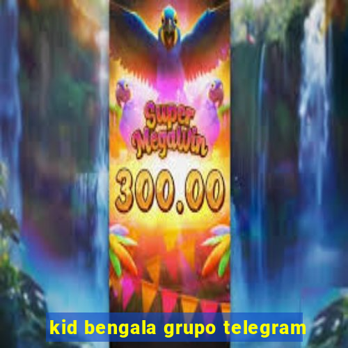 kid bengala grupo telegram